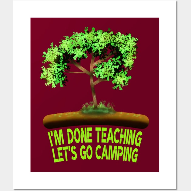 I'm Done Teaching Let's Go Camping Wall Art by MoMido